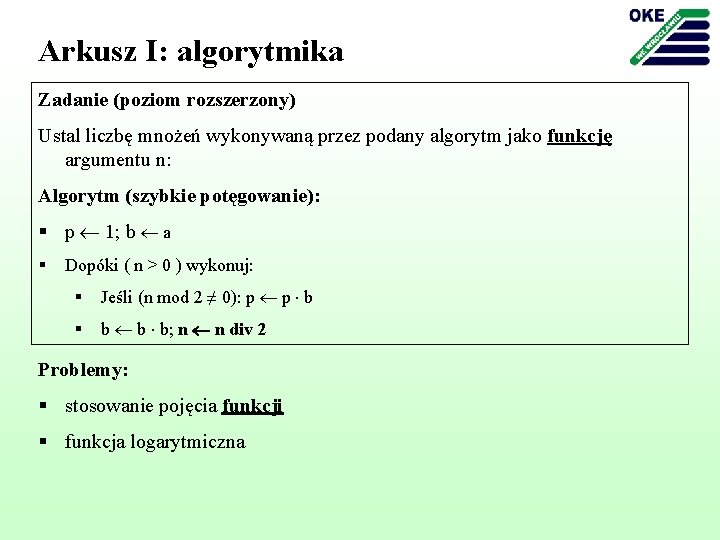 Arkusz I: algorytmika Zadanie (poziom rozszerzony) Ustal liczbę mnożeń wykonywaną przez podany algorytm jako