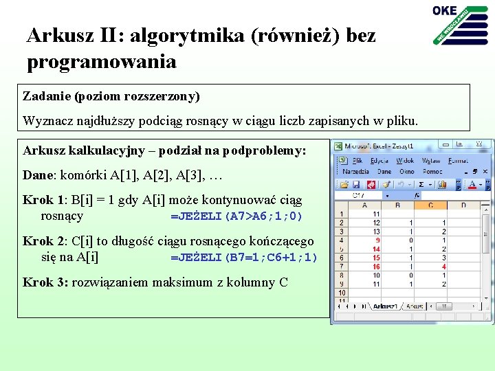 Arkusz II: algorytmika (również) bez programowania Zadanie (poziom rozszerzony) Wyznacz najdłuższy podciąg rosnący w