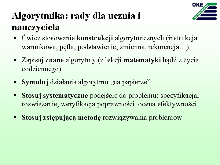 Algorytmika: rady dla ucznia i nauczyciela § Ćwicz stosowanie konstrukcji algorytmicznych (instrukcja warunkowa, pętla,