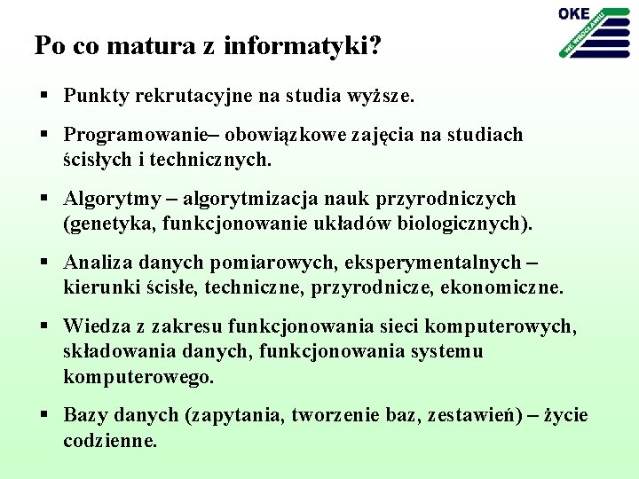 Po co matura z informatyki? § Punkty rekrutacyjne na studia wyższe. § Programowanie– obowiązkowe