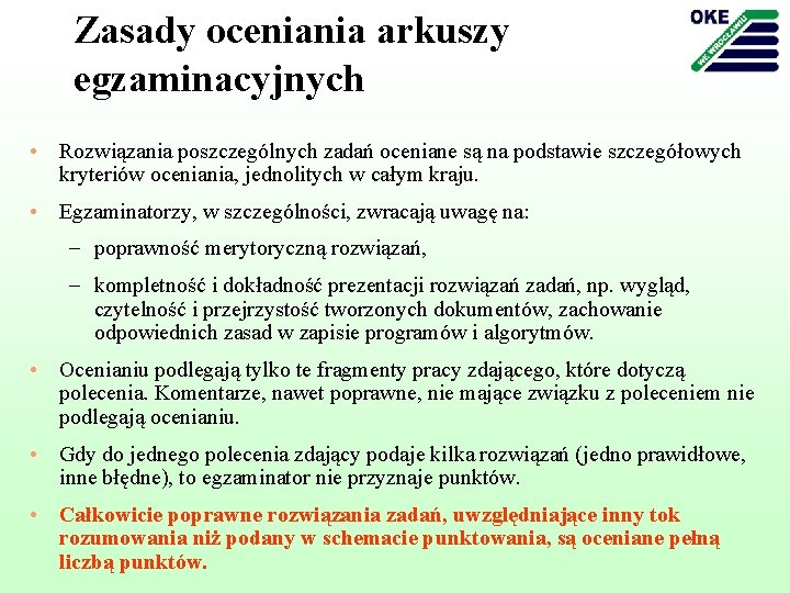 Zasady oceniania arkuszy egzaminacyjnych • Rozwiązania poszczególnych zadań oceniane są na podstawie szczegółowych kryteriów