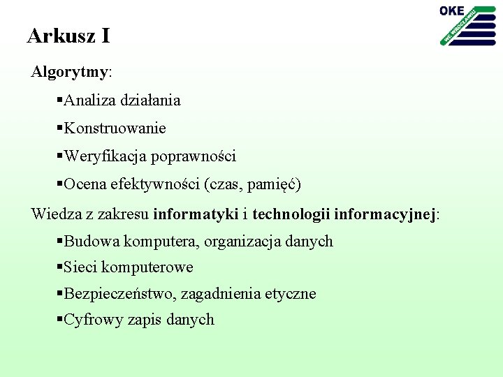 Arkusz I Algorytmy: §Analiza działania §Konstruowanie §Weryfikacja poprawności §Ocena efektywności (czas, pamięć) Wiedza z