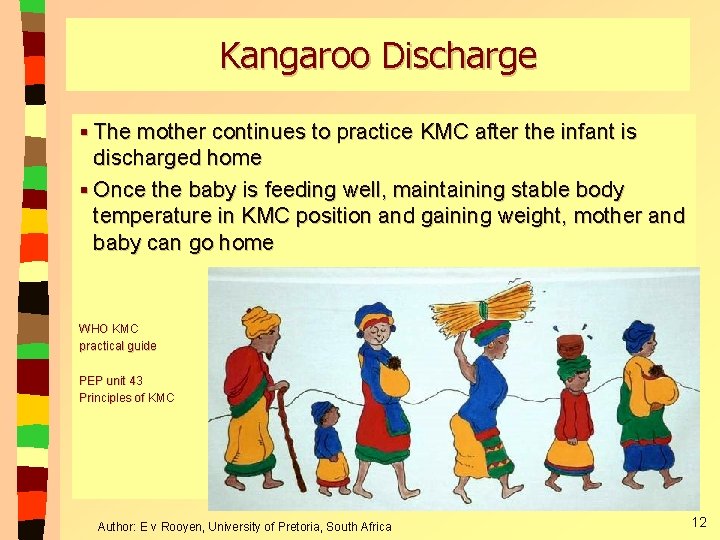 Kangaroo Discharge § The mother continues to practice KMC after the infant is discharged Kangaroo Discharge § The mother continues to practice KMC after the infant is discharged