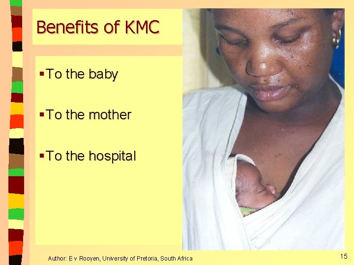 Benefits of KMC § To the baby § To the mother § To the Benefits of KMC § To the baby § To the mother § To the