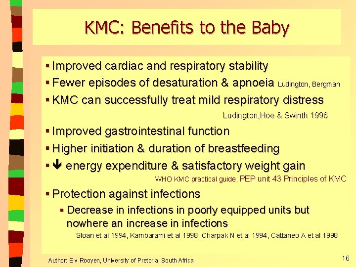 KMC: Benefits to the Baby § Improved cardiac and respiratory stability § Fewer episodes KMC: Benefits to the Baby § Improved cardiac and respiratory stability § Fewer episodes
