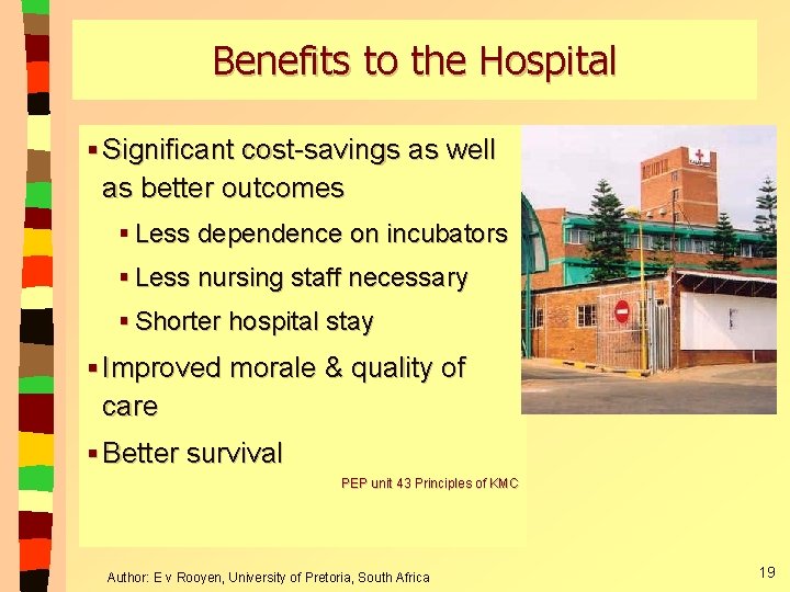 Benefits to the Hospital § Significant cost-savings as well as better outcomes § Less Benefits to the Hospital § Significant cost-savings as well as better outcomes § Less