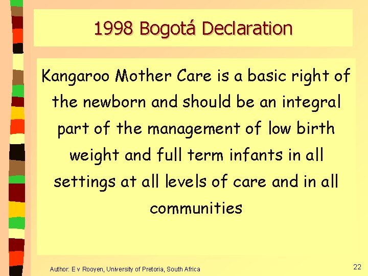 1998 Bogotá Declaration Kangaroo Mother Care is a basic right of the newborn and 1998 Bogotá Declaration Kangaroo Mother Care is a basic right of the newborn and
