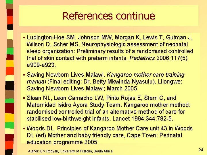 References continue § Ludington-Hoe SM, Johnson MW, Morgan K, Lewis T, Gutman J, Wilson References continue § Ludington-Hoe SM, Johnson MW, Morgan K, Lewis T, Gutman J, Wilson