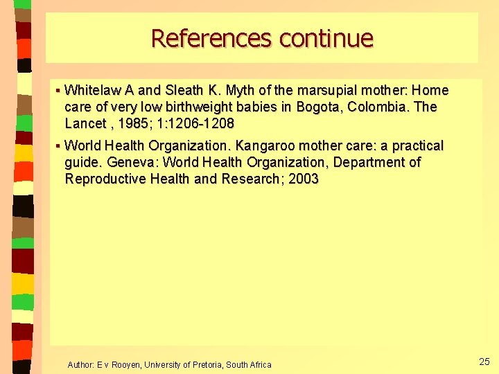 References continue § Whitelaw A and Sleath K. Myth of the marsupial mother: Home References continue § Whitelaw A and Sleath K. Myth of the marsupial mother: Home