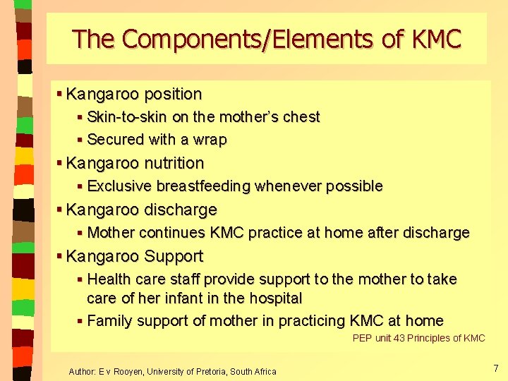 The Components/Elements of KMC § Kangaroo position § Skin-to-skin on the mother’s chest § The Components/Elements of KMC § Kangaroo position § Skin-to-skin on the mother’s chest §