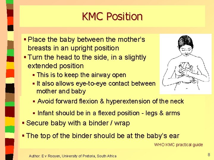 KMC Position § Place the baby between the mother’s breasts in an upright position KMC Position § Place the baby between the mother’s breasts in an upright position