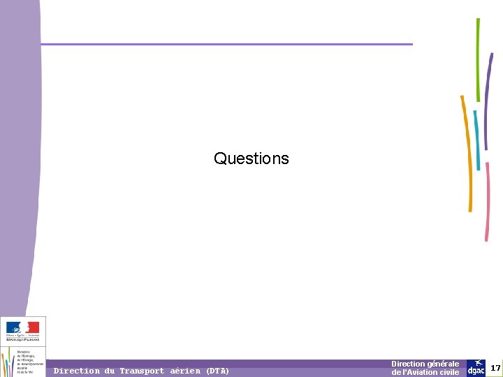 Questions 1 7 Direction du Transport aérien (DTA) Direction générale de l’Aviation civile 17