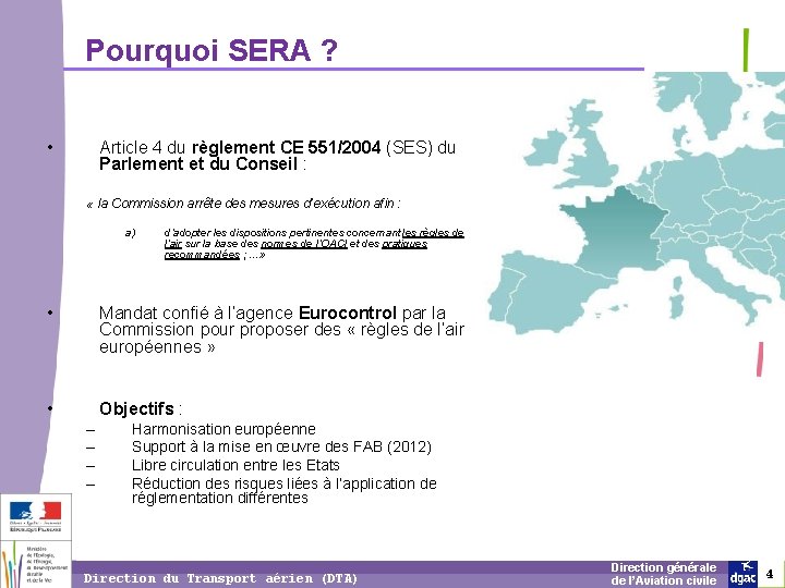Pourquoi SERA ? • Article 4 du règlement CE 551/2004 (SES) du Parlement et