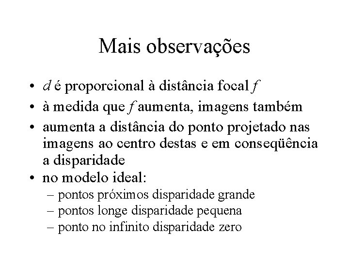 Mais observações • d é proporcional à distância focal f • à medida que