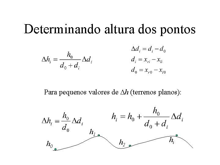 Determinando altura dos pontos Para pequenos valores de h (terrenos planos): h 1 h