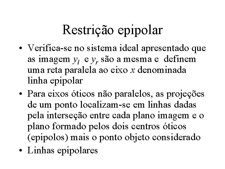 Restrição epipolar • Verifica-se no sistema ideal apresentado que as imagem yl e yr