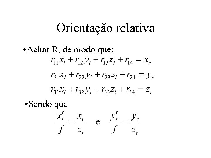 Orientação relativa • Achar R, de modo que: • Sendo que 