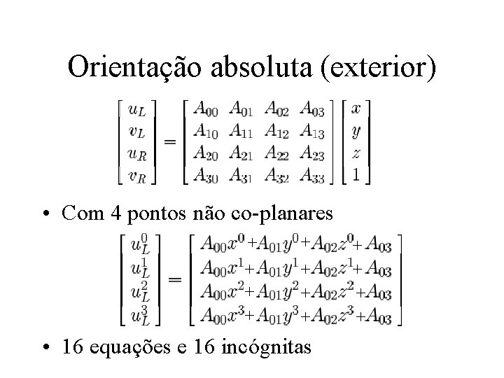 Orientação absoluta (exterior) • Com 4 pontos não co-planares + + + + •