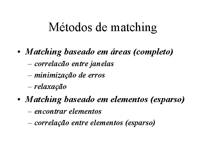 Métodos de matching • Matching baseado em áreas (completo) – correlacão entre janelas –