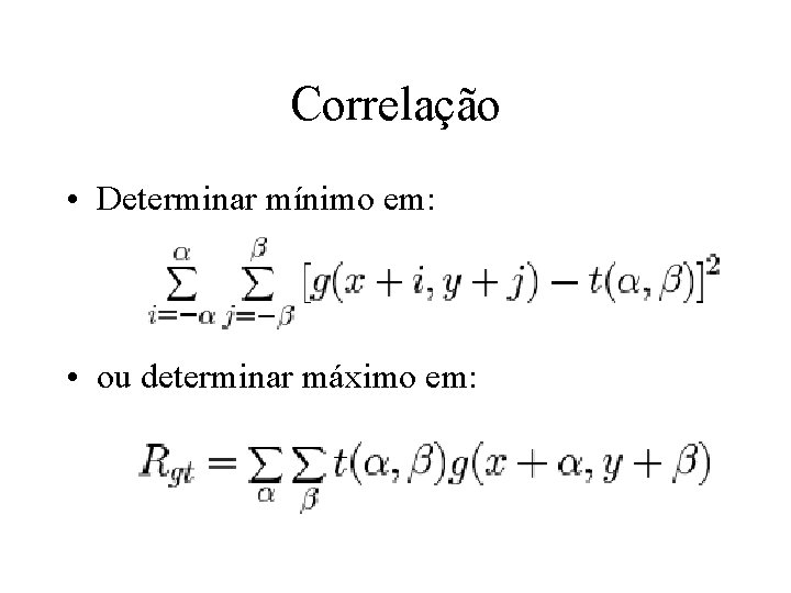 Correlação • Determinar mínimo em: • ou determinar máximo em: 