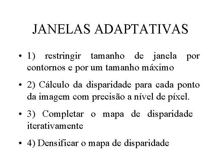 JANELAS ADAPTATIVAS • 1) restringir tamanho de janela por contornos e por um tamanho