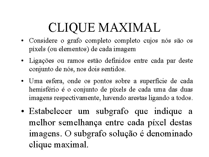 CLIQUE MAXIMAL • Considere o grafo completo cujos nós são os píxels (ou elementos)