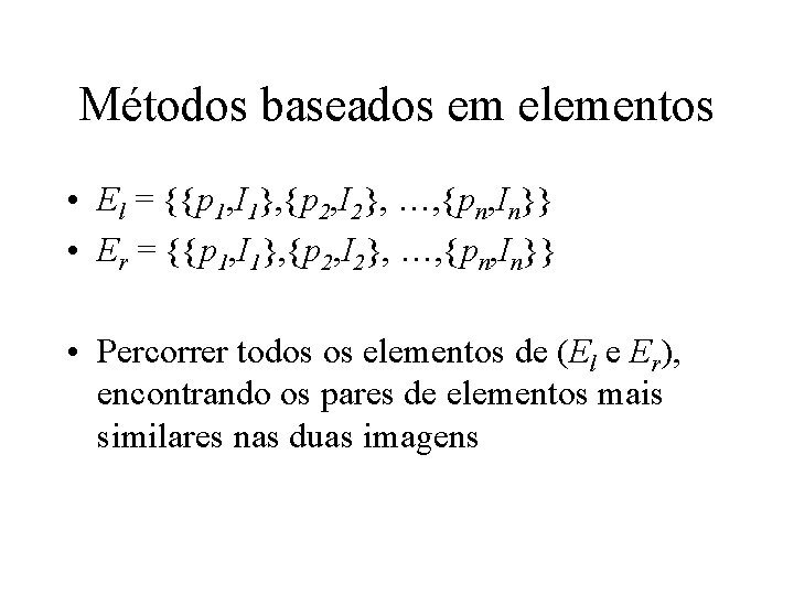Métodos baseados em elementos • El = {{p 1, I 1}, {p 2, I