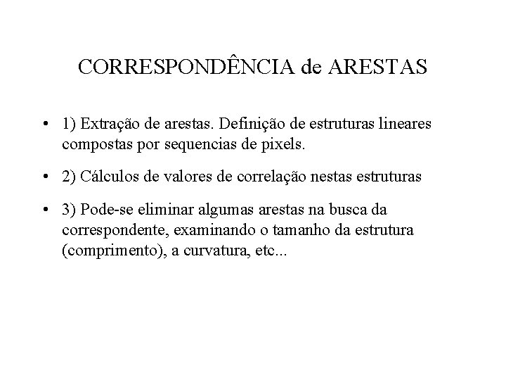 CORRESPONDÊNCIA de ARESTAS • 1) Extração de arestas. Definição de estruturas lineares compostas por