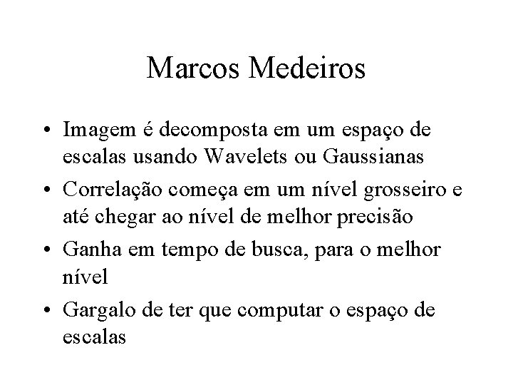 Marcos Medeiros • Imagem é decomposta em um espaço de escalas usando Wavelets ou