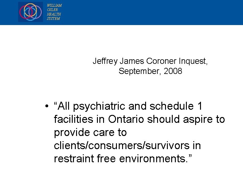 WILLIAM OSLER HEALTH SYSTEM Jeffrey James Coroner Inquest, September, 2008 • “All psychiatric and