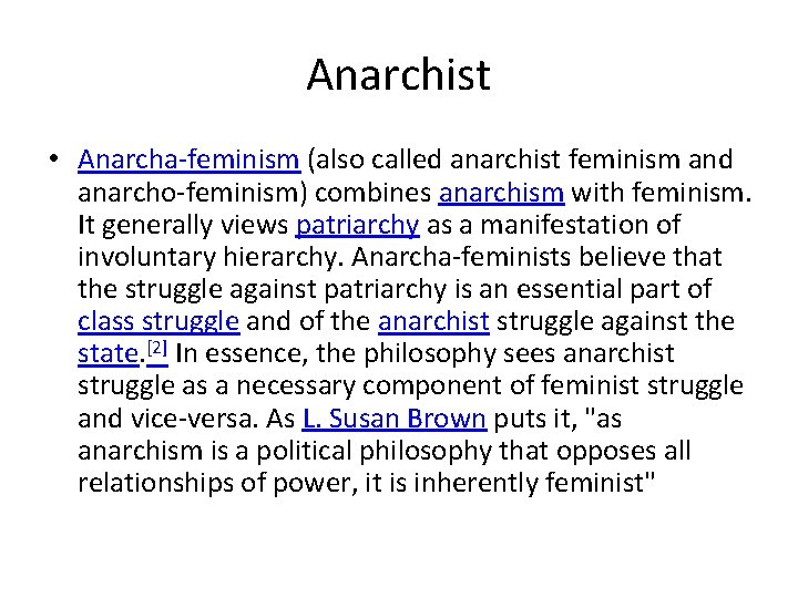 Anarchist • Anarcha-feminism (also called anarchist feminism and anarcho-feminism) combines anarchism with feminism. It