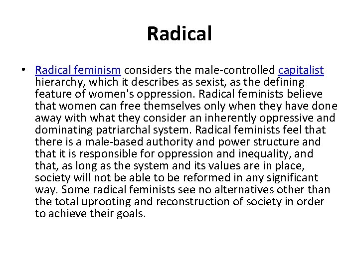 Radical • Radical feminism considers the male-controlled capitalist hierarchy, which it describes as sexist,