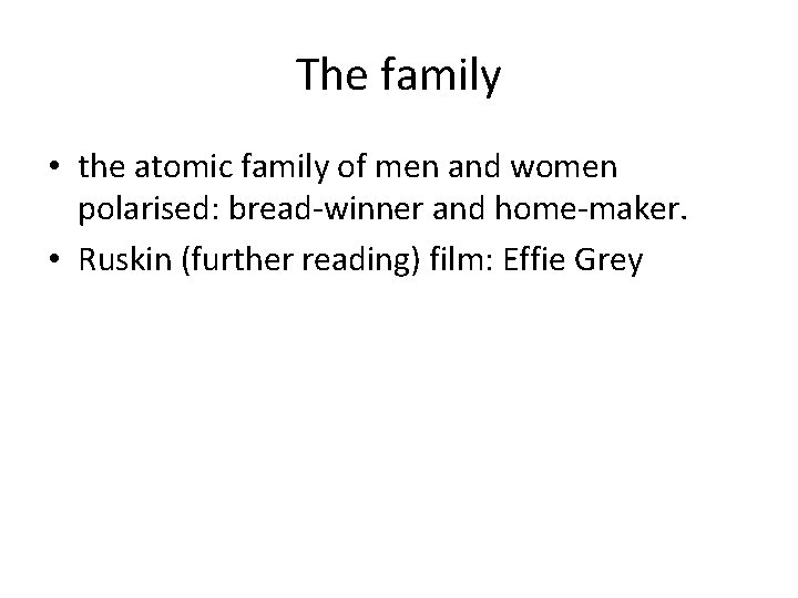 The family • the atomic family of men and women polarised: bread-winner and home-maker.