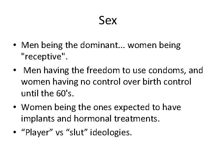 Sex • Men being the dominant. . . women being "receptive". • Men having