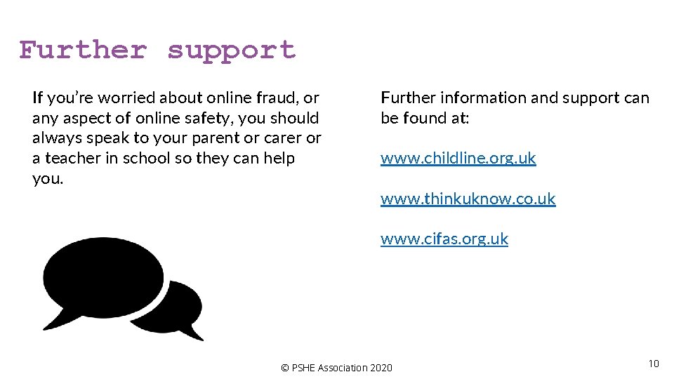 Further support If you’re worried about online fraud, or any aspect of online safety, Further support If you’re worried about online fraud, or any aspect of online safety,