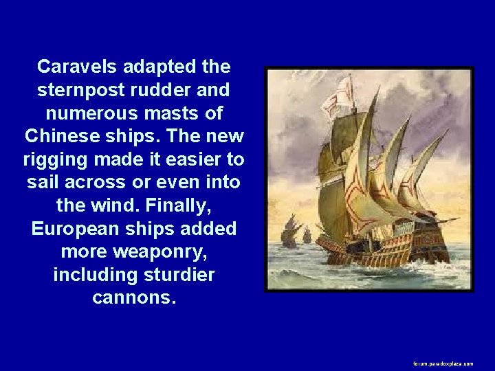 Caravels adapted the sternpost rudder and numerous masts of Chinese ships. The new rigging