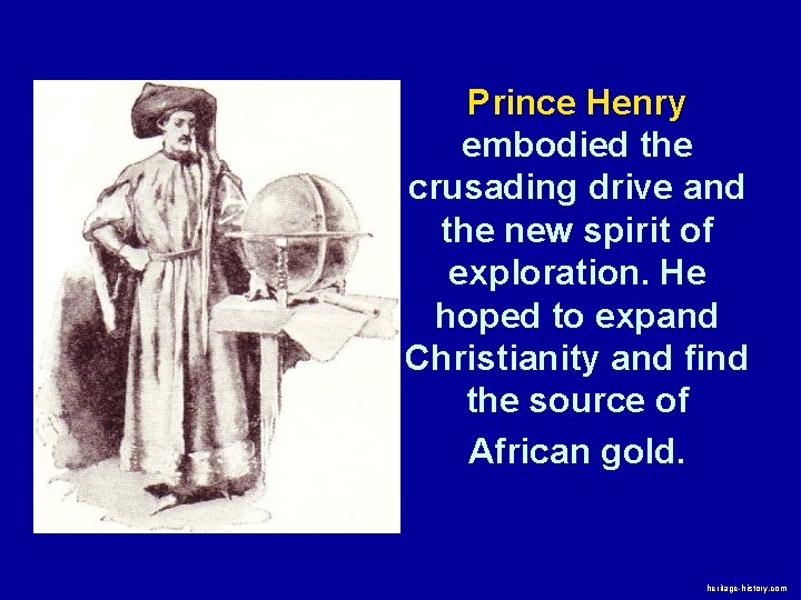 Prince Henry embodied the crusading drive and the new spirit of exploration. He hoped