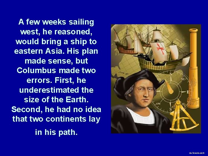 A few weeks sailing west, he reasoned, would bring a ship to eastern Asia.