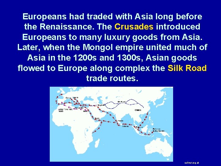 Europeans had traded with Asia long before the Renaissance. The Crusades introduced Europeans to