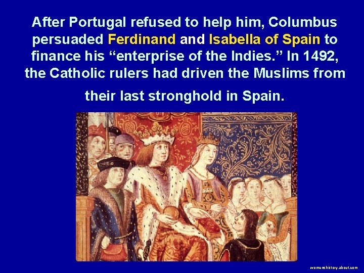 After Portugal refused to help him, Columbus persuaded Ferdinand Isabella of Spain to finance