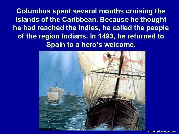 Columbus spent several months cruising the islands of the Caribbean. Because he thought he