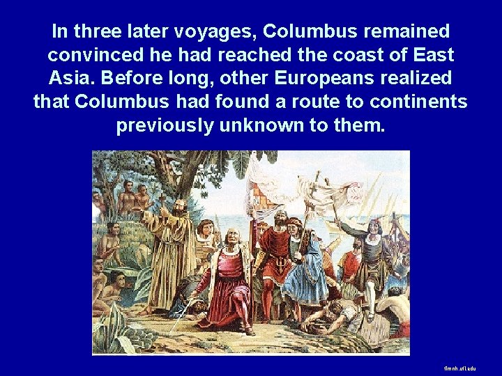 In three later voyages, Columbus remained convinced he had reached the coast of East