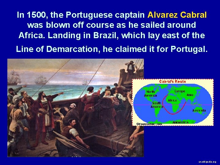 In 1500, the Portuguese captain Alvarez Cabral was blown off course as he sailed