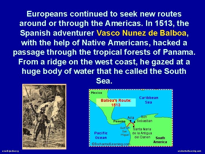 Europeans continued to seek new routes around or through the Americas. In 1513, the