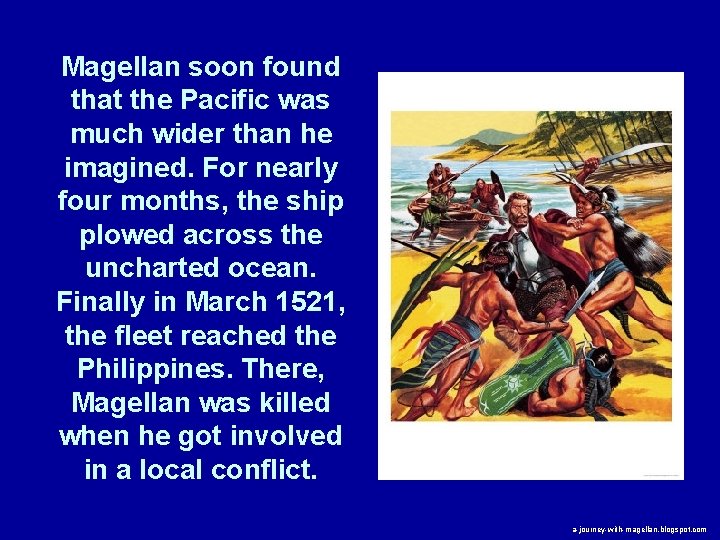 Magellan soon found that the Pacific was much wider than he imagined. For nearly