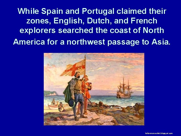 While Spain and Portugal claimed their zones, English, Dutch, and French explorers searched the