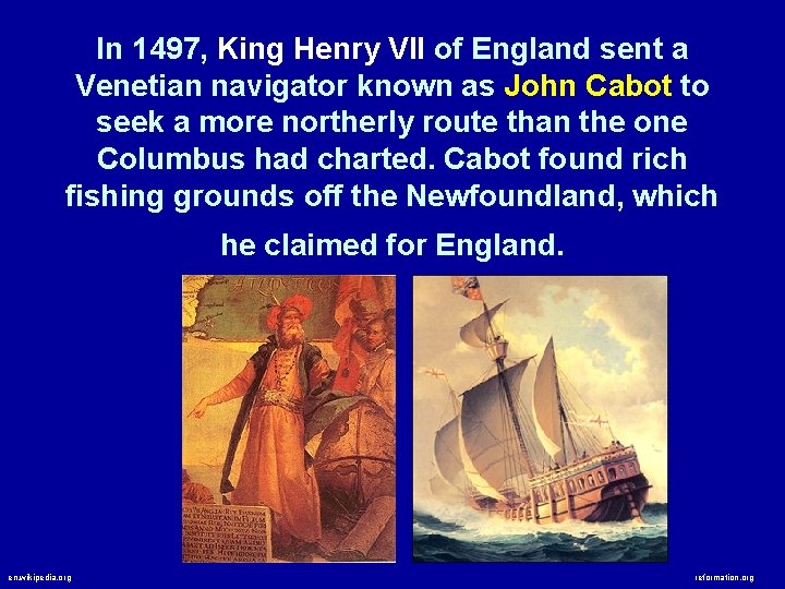 In 1497, King Henry VII of England sent a Venetian navigator known as John