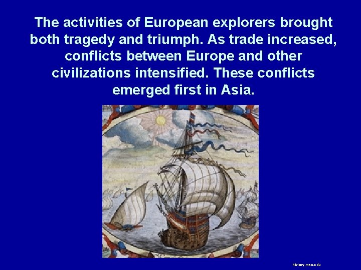 The activities of European explorers brought both tragedy and triumph. As trade increased, conflicts