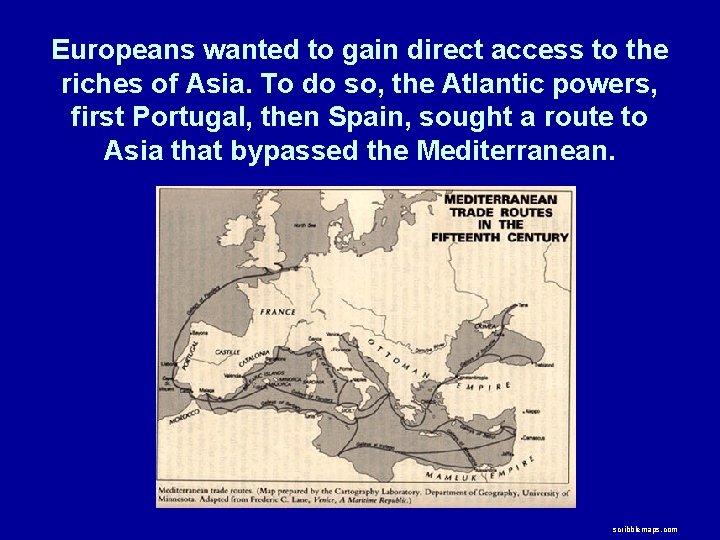 Europeans wanted to gain direct access to the riches of Asia. To do so,