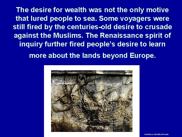 The desire for wealth was not the only motive that lured people to sea.